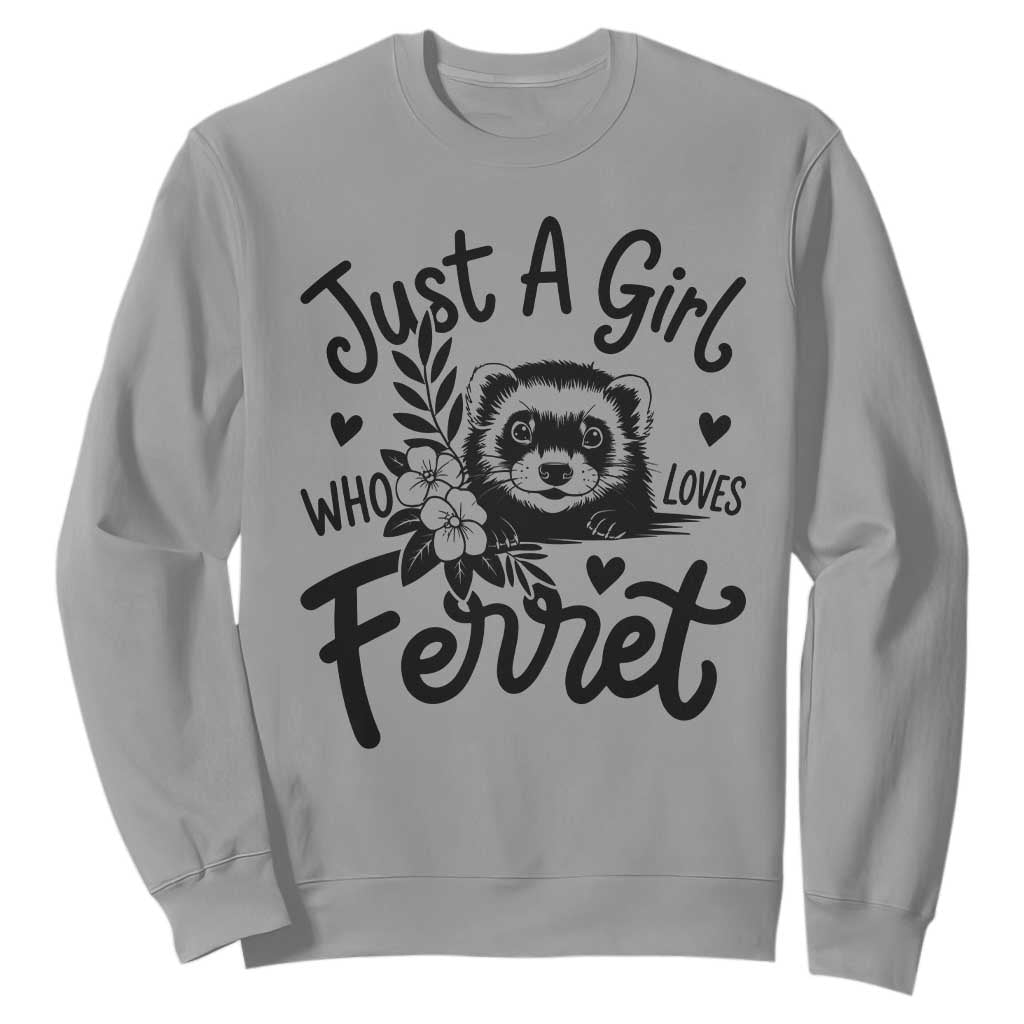 Just a Girl Who Loves Ferrets Sweatshirt Exotic Pet Owner Gift TS12 Sport Gray Print Your Wear