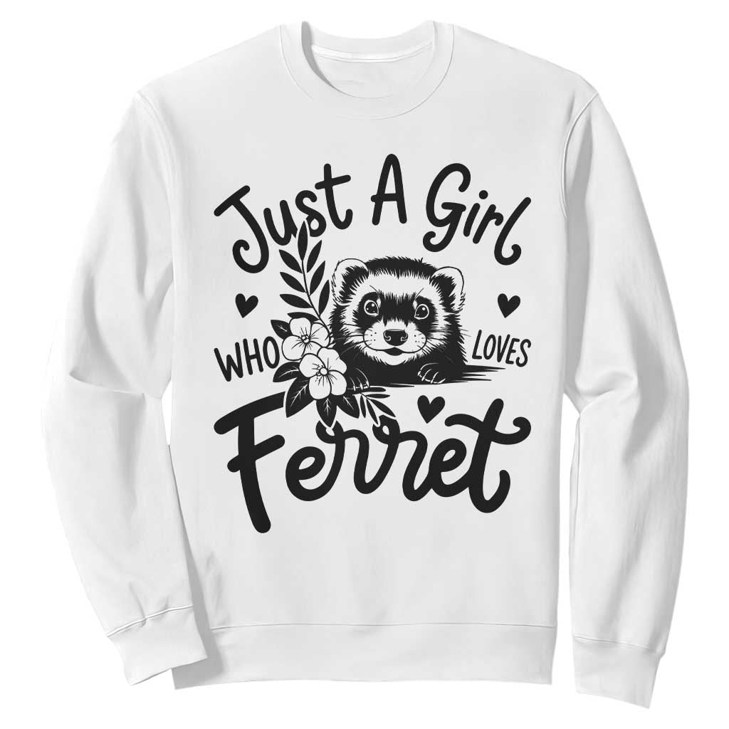 Just a Girl Who Loves Ferrets Sweatshirt Exotic Pet Owner Gift TS12 White Print Your Wear