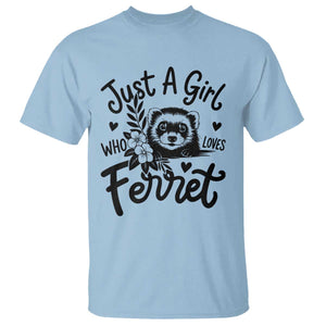 Just a Girl Who Loves Ferrets T Shirt Exotic Pet Owner Gift TS12 Light Blue Print Your Wear