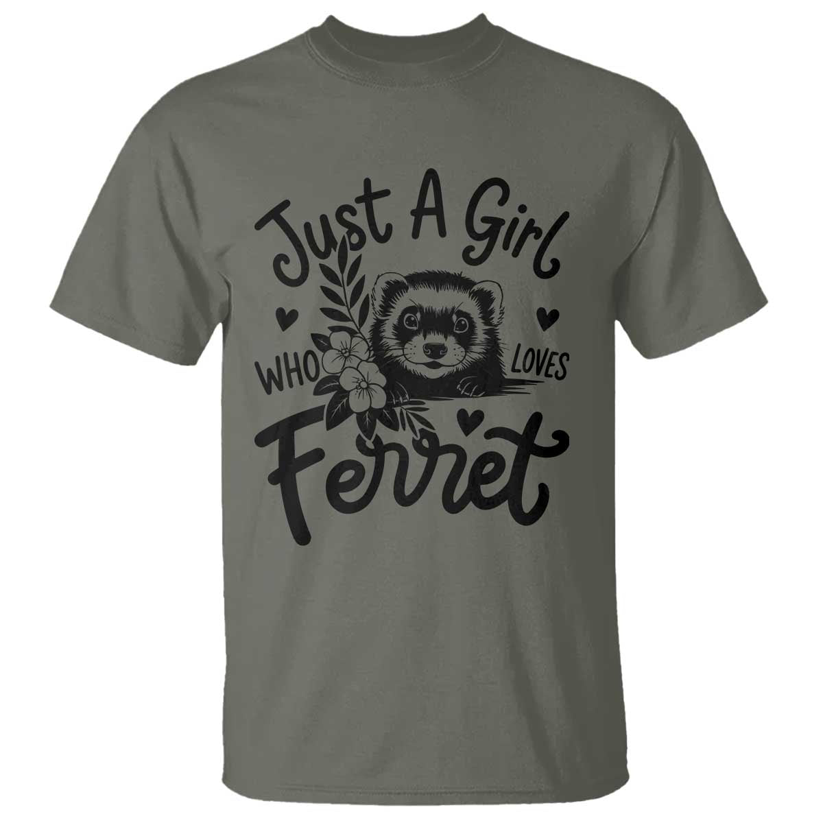 Just a Girl Who Loves Ferrets T Shirt Exotic Pet Owner Gift TS12 Military Green Print Your Wear
