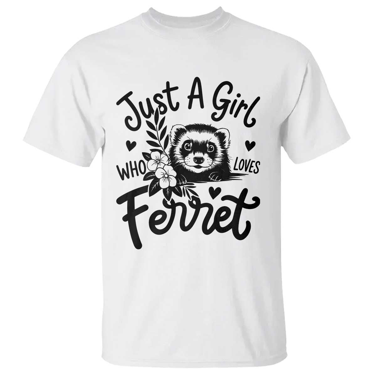 Just a Girl Who Loves Ferrets T Shirt Exotic Pet Owner Gift TS12 White Print Your Wear
