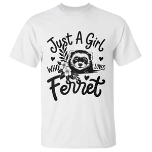 Just a Girl Who Loves Ferrets T Shirt Exotic Pet Owner Gift TS12 White Print Your Wear