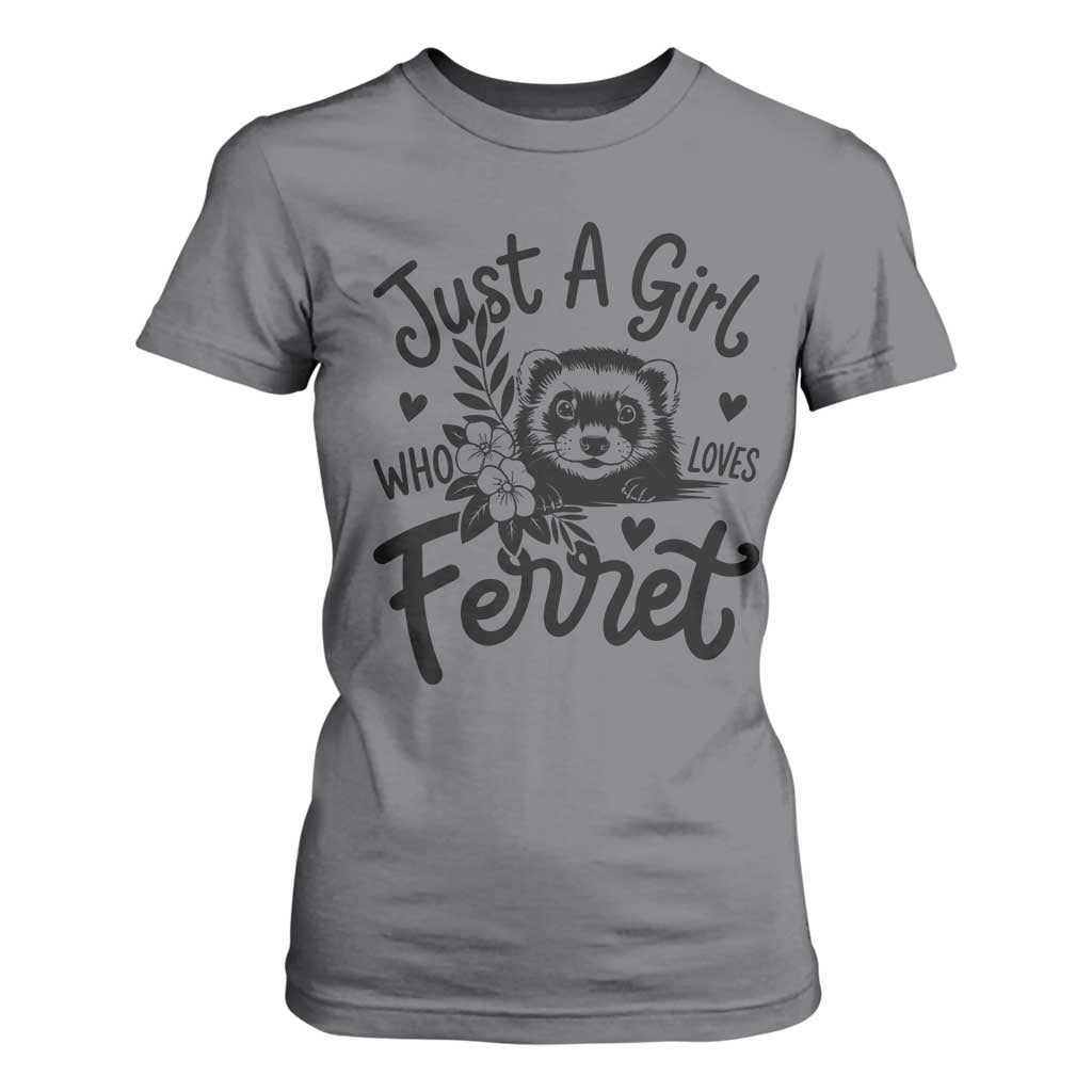 Just a Girl Who Loves Ferrets T Shirt For Women Exotic Pet Owner Gift TS12 Charcoal Print Your Wear