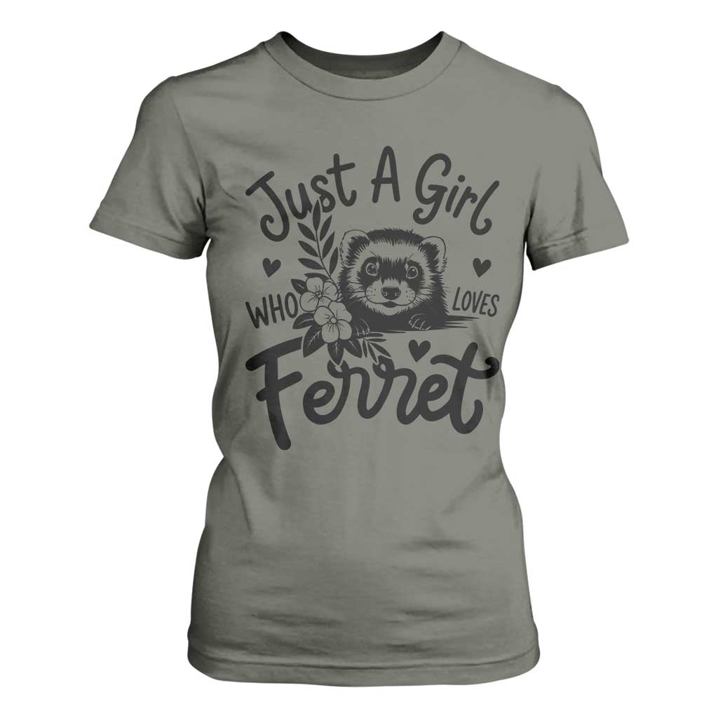 Just a Girl Who Loves Ferrets T Shirt For Women Exotic Pet Owner Gift TS12 Military Green Print Your Wear
