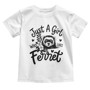 Just a Girl Who Loves Ferrets Toddler T Shirt Exotic Pet Owner Gift TS12 White Print Your Wear