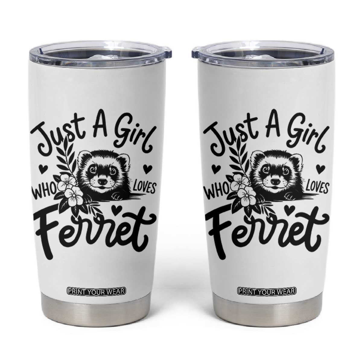 Just a Girl Who Loves Ferrets Tumbler Cup Exotic Pet Owner Gift TS12 White Print Your Wear