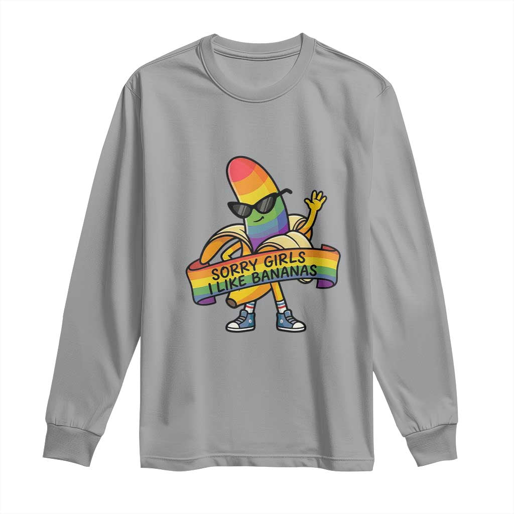 Sorry Girls I Like Bananas Long Sleeve Shirt Funny LGBTQ Graphic TS12 Sport Gray Print Your Wear