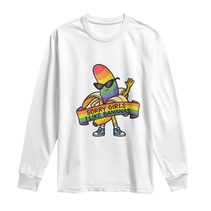 Sorry Girls I Like Bananas Long Sleeve Shirt Funny LGBTQ Graphic TS12 White Print Your Wear
