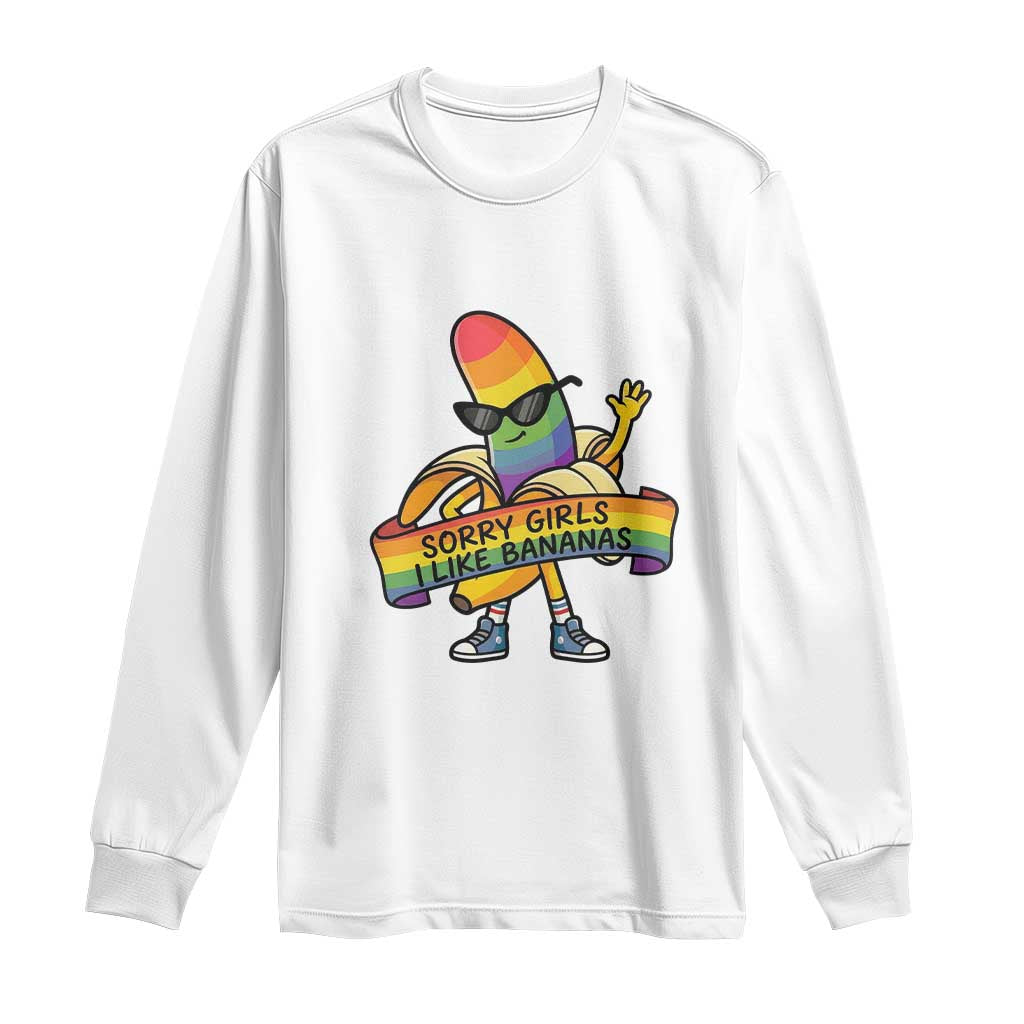 Sorry Girls I Like Bananas Long Sleeve Shirt Funny LGBTQ Graphic TS12 White Print Your Wear