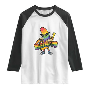 Sorry Girls I Like Bananas Raglan Shirt Funny LGBTQ Graphic TS12 White Black Print Your Wear