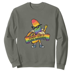 Sorry Girls I Like Bananas Sweatshirt Funny LGBTQ Graphic TS12 Military Green Print Your Wear
