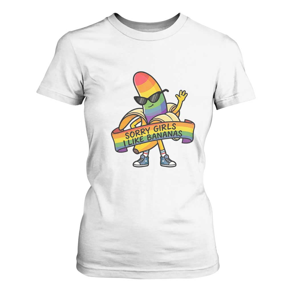 Sorry Girls I Like Bananas T Shirt For Women Funny LGBTQ Graphic TS12 White Print Your Wear