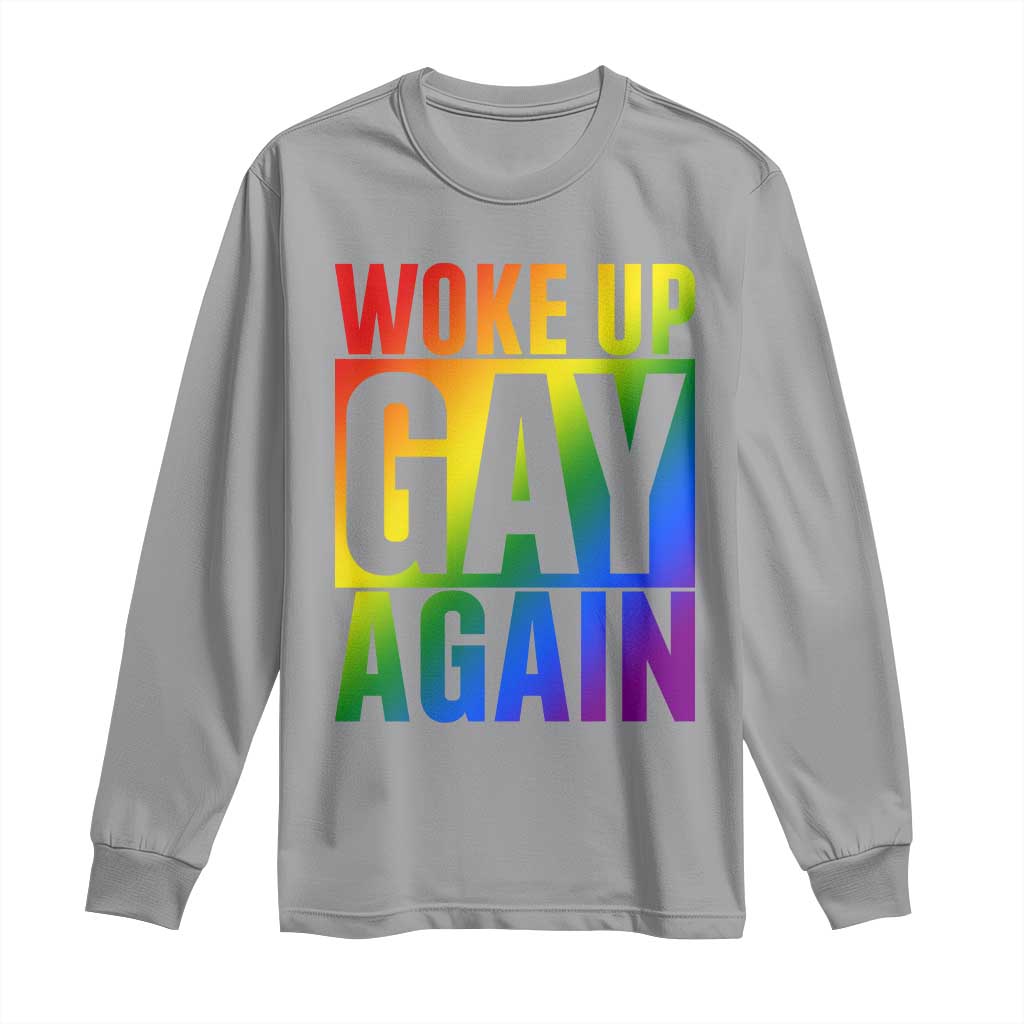 Funny LGBTQ Pride Month Long Sleeve Shirt Woke Up Gay Again TS12 Sport Gray Print Your Wear