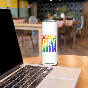 Funny LGBTQ Pride Month Skinny Tumbler Woke Up Gay Again TS12 Print Your Wear