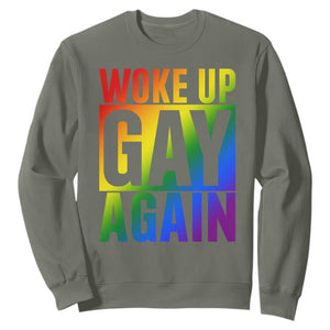 Funny LGBTQ Pride Month Sweatshirt Woke Up Gay Again TS12 Military Green Print Your Wear