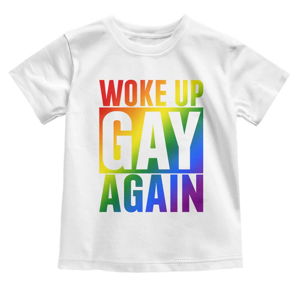 Funny LGBTQ Pride Month Toddler T Shirt Woke Up Gay Again TS12 White Print Your Wear