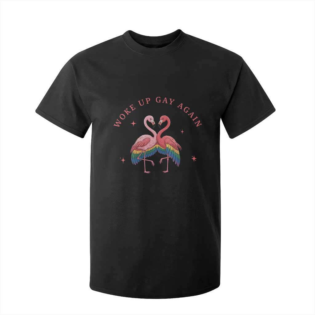 Funny Flamingos Woke Up Gay Again T Shirt For Kid Gift For Queer Bird Lovers TS12 Black Print Your Wear