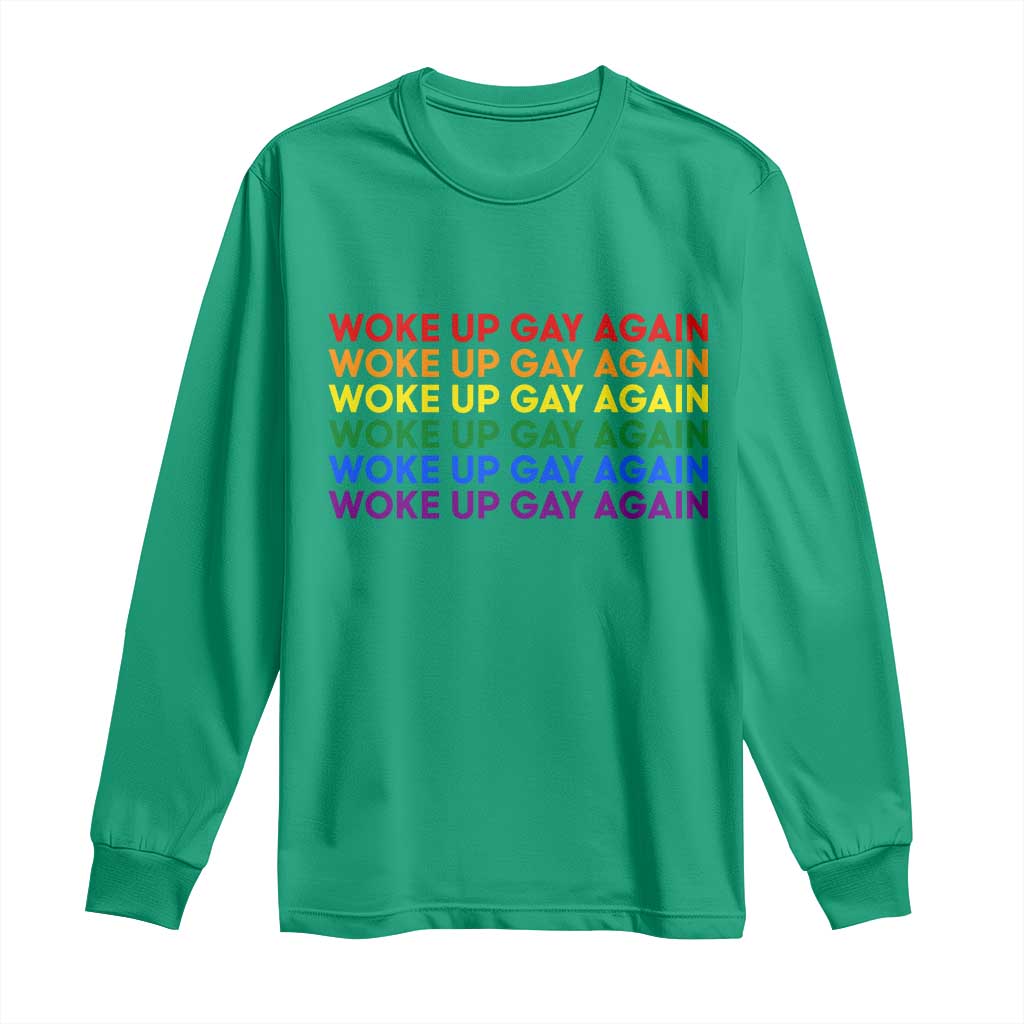 Woke Up Gay Again Long Sleeve Shirt Funny LGBTQ Rainbow Typography TS12 Irish Green Print Your Wear