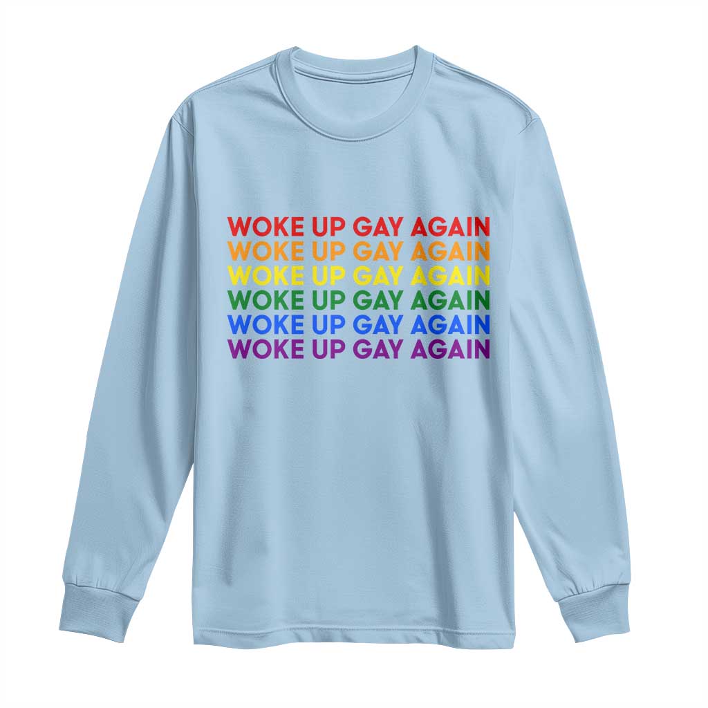 Woke Up Gay Again Long Sleeve Shirt Funny LGBTQ Rainbow Typography TS12 Light Blue Print Your Wear