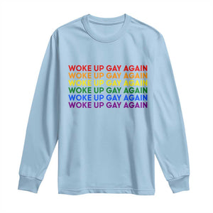 Woke Up Gay Again Long Sleeve Shirt Funny LGBTQ Rainbow Typography TS12 Light Blue Print Your Wear