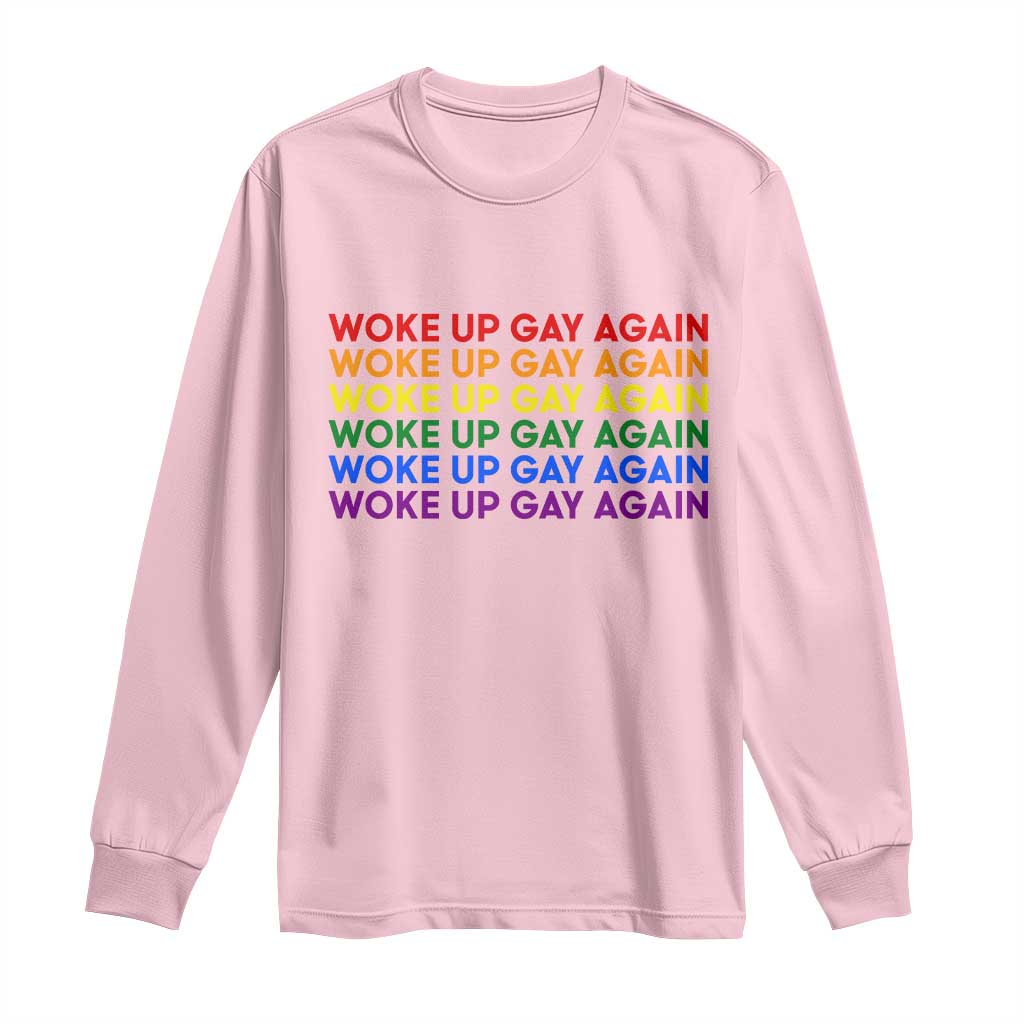 Woke Up Gay Again Long Sleeve Shirt Funny LGBTQ Rainbow Typography TS12 Light Pink Print Your Wear
