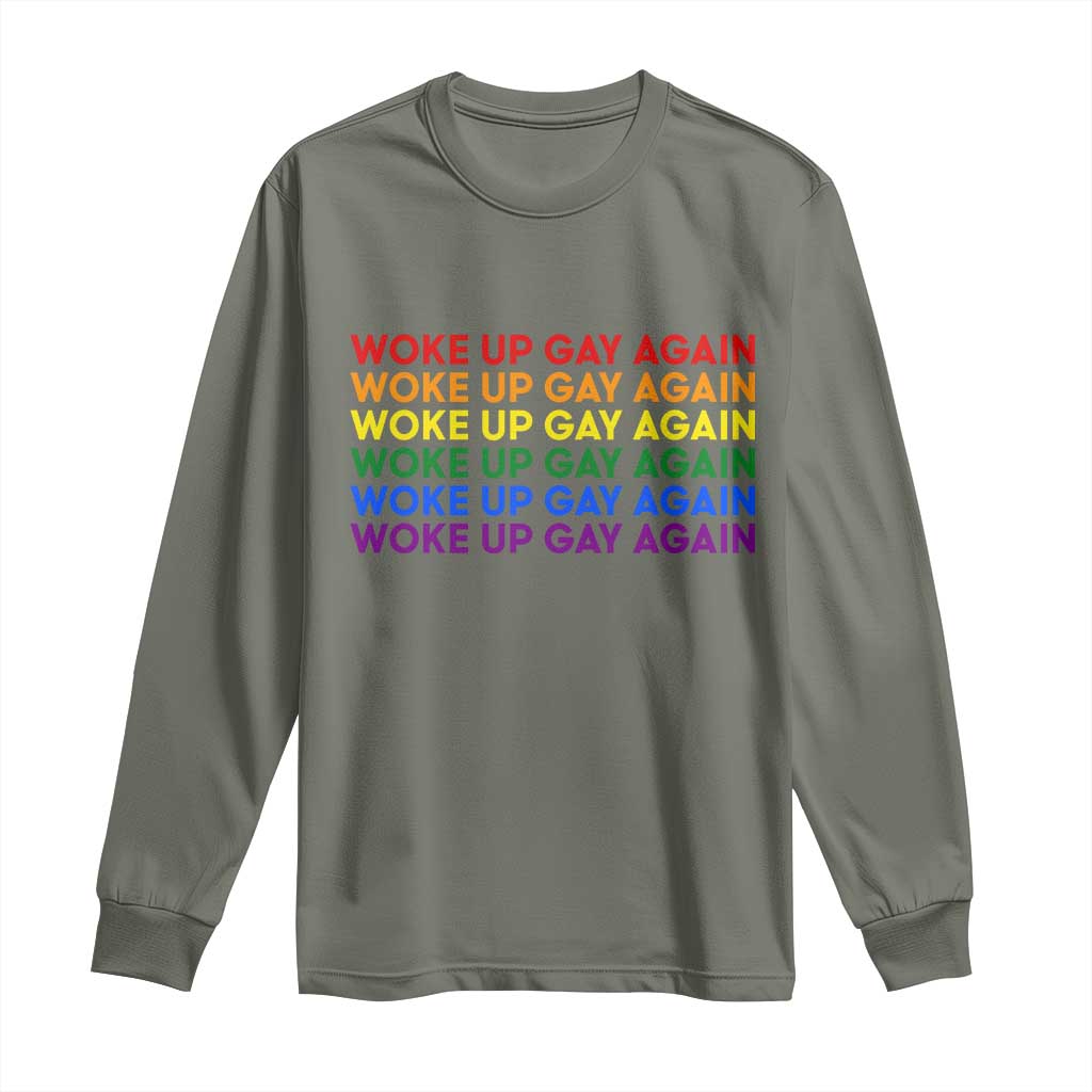 Woke Up Gay Again Long Sleeve Shirt Funny LGBTQ Rainbow Typography TS12 Military Green Print Your Wear