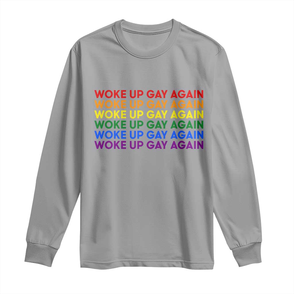 Woke Up Gay Again Long Sleeve Shirt Funny LGBTQ Rainbow Typography TS12 Sport Gray Print Your Wear