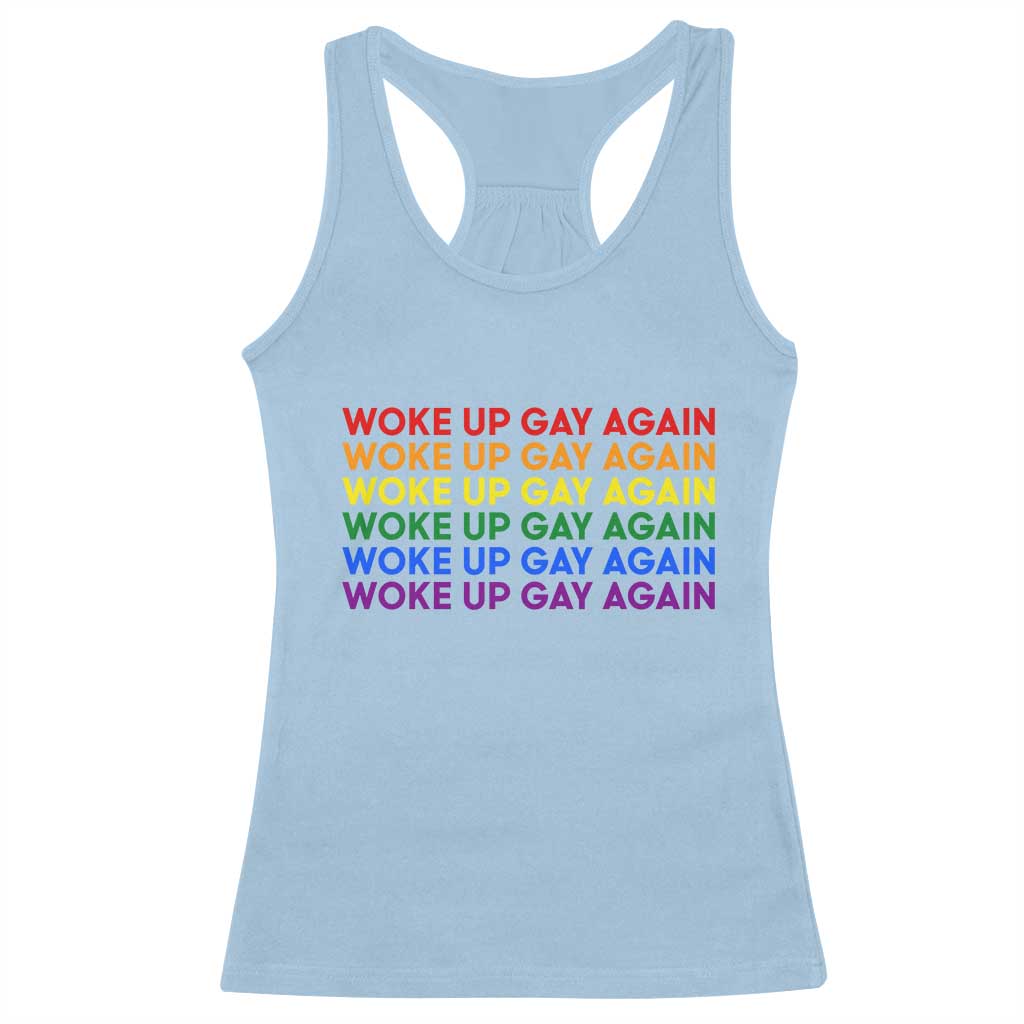 Woke Up Gay Again Racerback Tank Top Funny LGBTQ Rainbow Typography TS12 Light Blue Print Your Wear