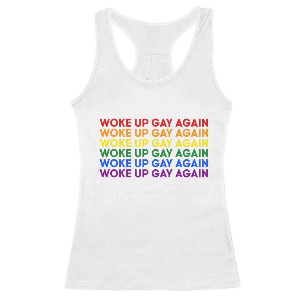 Woke Up Gay Again Racerback Tank Top Funny LGBTQ Rainbow Typography TS12 White Print Your Wear