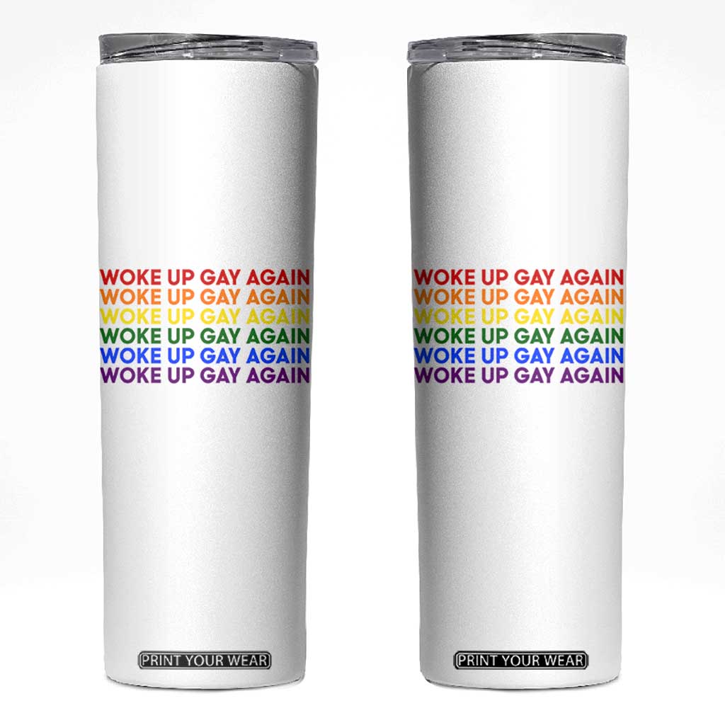 Woke Up Gay Again Skinny Tumbler Funny LGBTQ Rainbow Typography TS12 White Print Your Wear