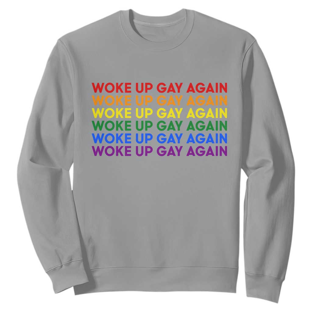Woke Up Gay Again Sweatshirt Funny LGBTQ Rainbow Typography TS12 Sport Gray Print Your Wear