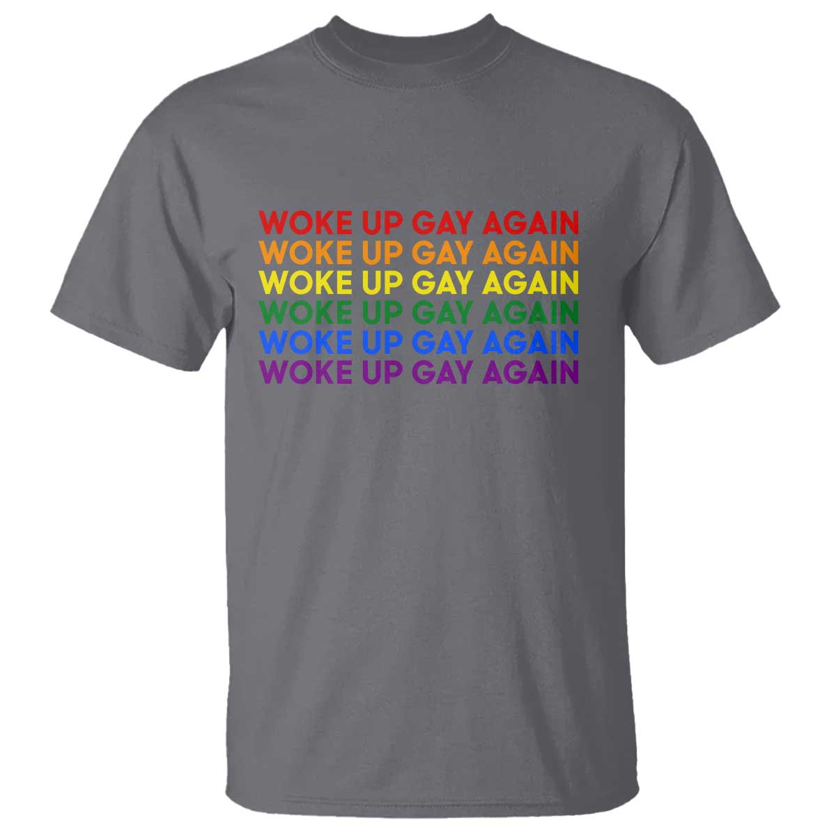 Woke Up Gay Again T Shirt Funny LGBTQ Rainbow Typography TS12 Charcoal Print Your Wear