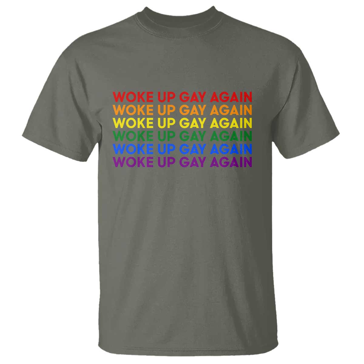 Woke Up Gay Again T Shirt Funny LGBTQ Rainbow Typography TS12 Military Green Print Your Wear