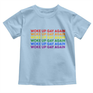 Woke Up Gay Again Toddler T Shirt Funny LGBTQ Rainbow Typography TS12 Light Blue Print Your Wear