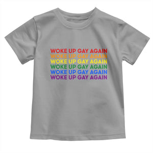 Woke Up Gay Again Toddler T Shirt Funny LGBTQ Rainbow Typography TS12 Sport Gray Print Your Wear