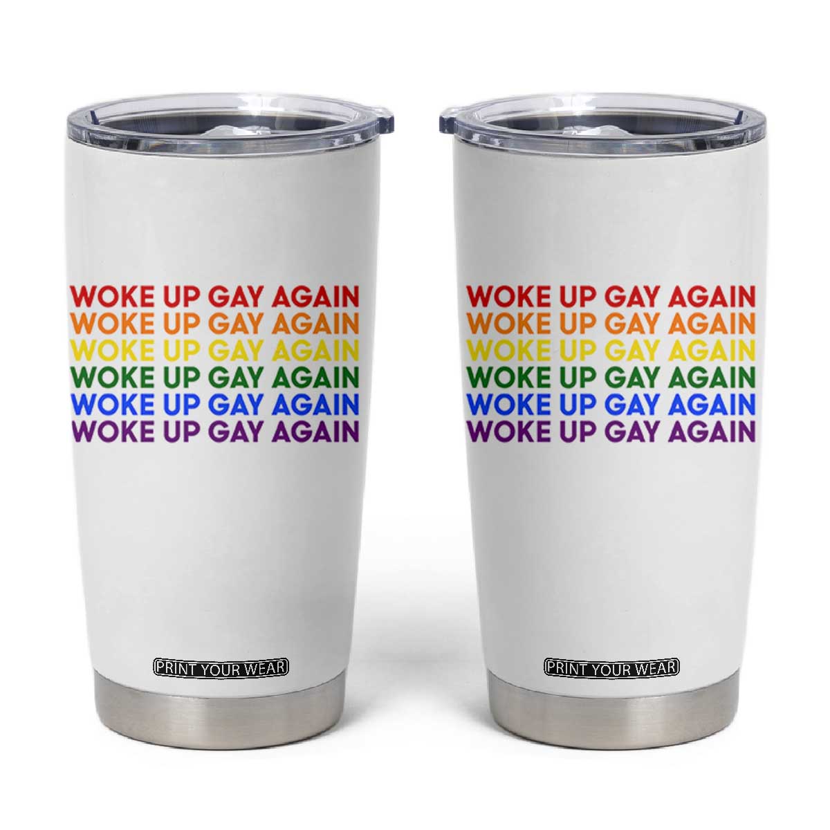 Woke Up Gay Again Tumbler Cup Funny LGBTQ Rainbow Typography TS12 White Print Your Wear