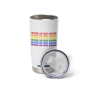 Woke Up Gay Again Tumbler Cup Funny LGBTQ Rainbow Typography TS12 Print Your Wear