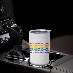 Woke Up Gay Again Tumbler Cup Funny LGBTQ Rainbow Typography TS12 Print Your Wear