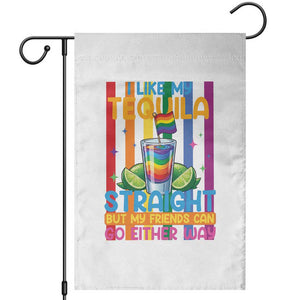 I Like My Tequila Straight But My Friends Go Either Way Garden Flag Funny LGBTQ Drinking TS12 White Print Your Wear