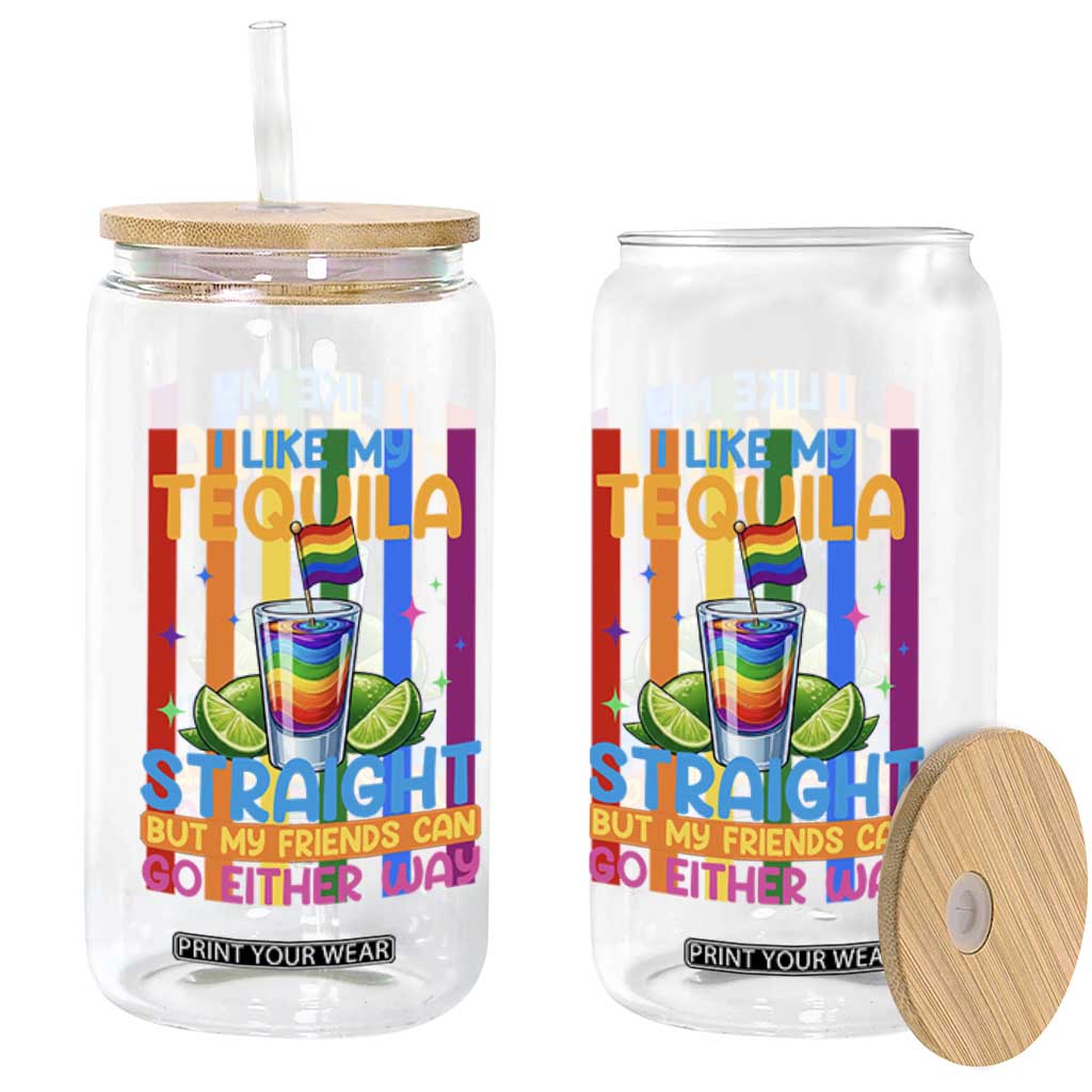 I Like My Tequila Straight But My Friends Go Either Way Glass Can Funny LGBTQ Drinking