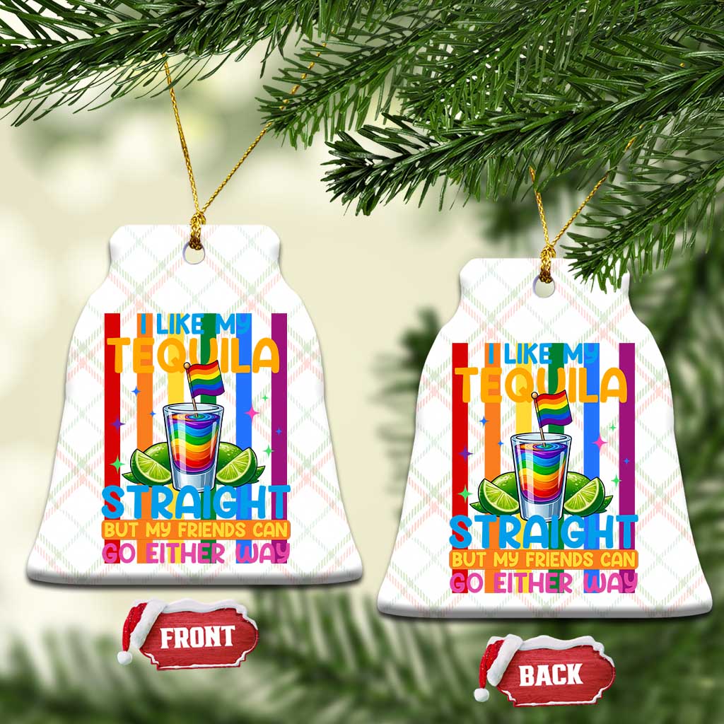 I Like My Tequila Straight But My Friends Go Either Way Ceramic Ornament Funny LGBTQ Drinking TS12 Print Your Wear