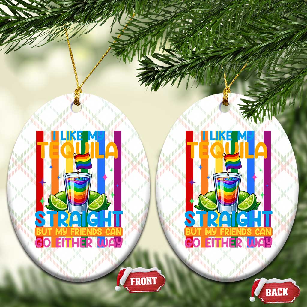 I Like My Tequila Straight But My Friends Go Either Way Ceramic Ornament Funny LGBTQ Drinking TS12 Print Your Wear