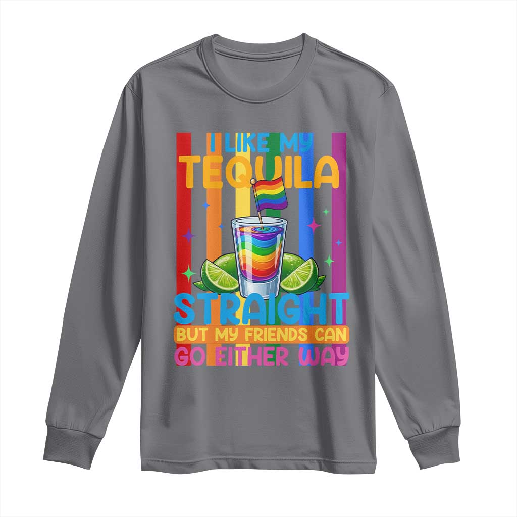 I Like My Tequila Straight But My Friends Go Either Way Long Sleeve Shirt Funny LGBTQ Drinking TS12 Charcoal Print Your Wear