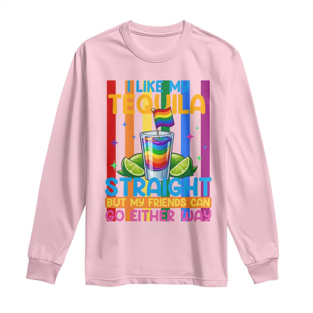 I Like My Tequila Straight But My Friends Go Either Way Long Sleeve Shirt Funny LGBTQ Drinking TS12 Light Pink Print Your Wear