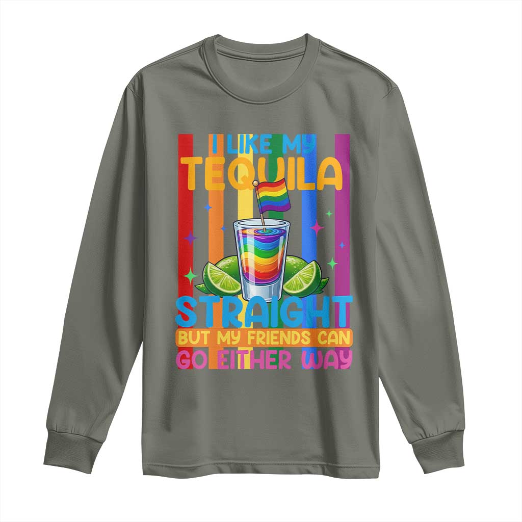 I Like My Tequila Straight But My Friends Go Either Way Long Sleeve Shirt Funny LGBTQ Drinking TS12 Military Green Print Your Wear
