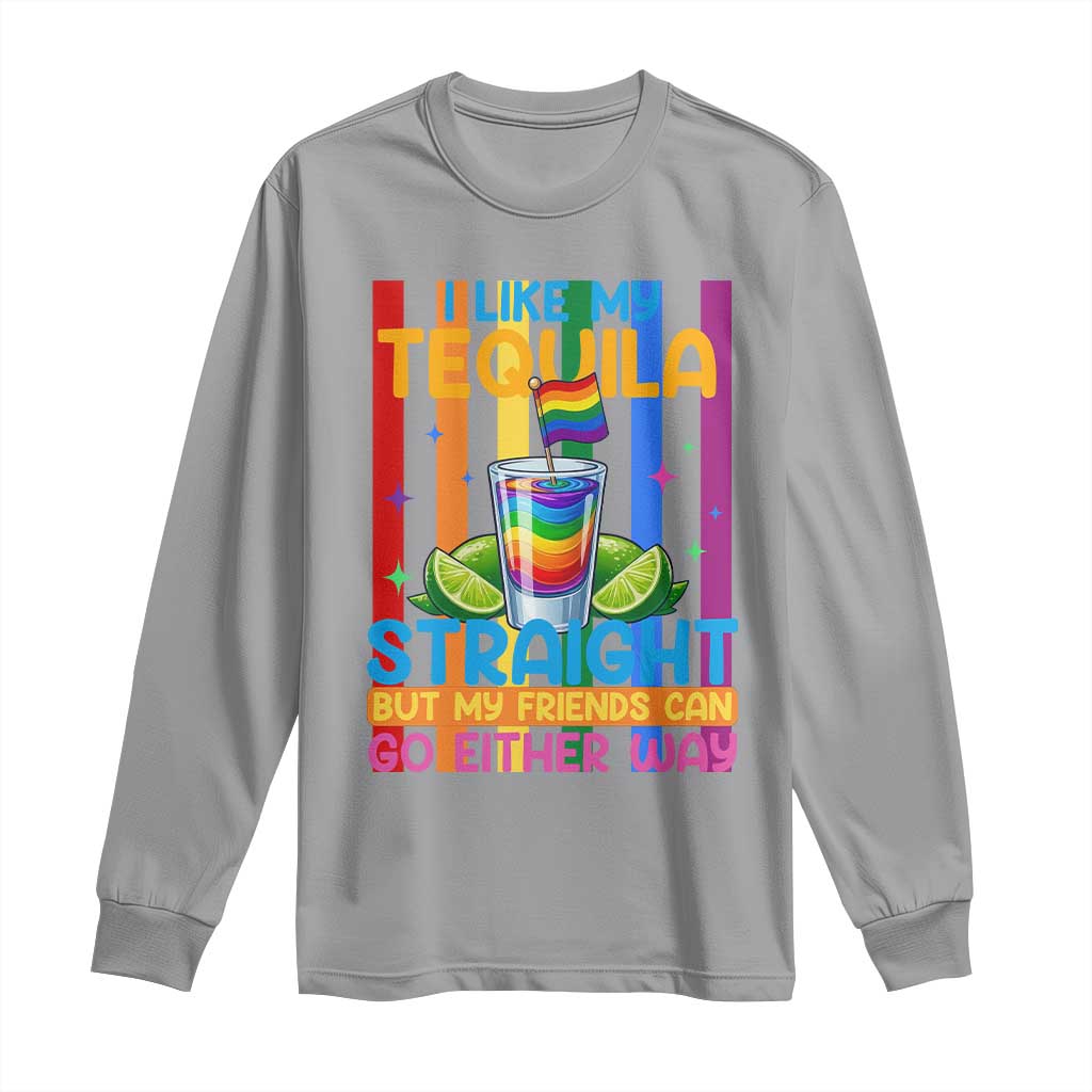 I Like My Tequila Straight But My Friends Go Either Way Long Sleeve Shirt Funny LGBTQ Drinking TS12 Sport Gray Print Your Wear