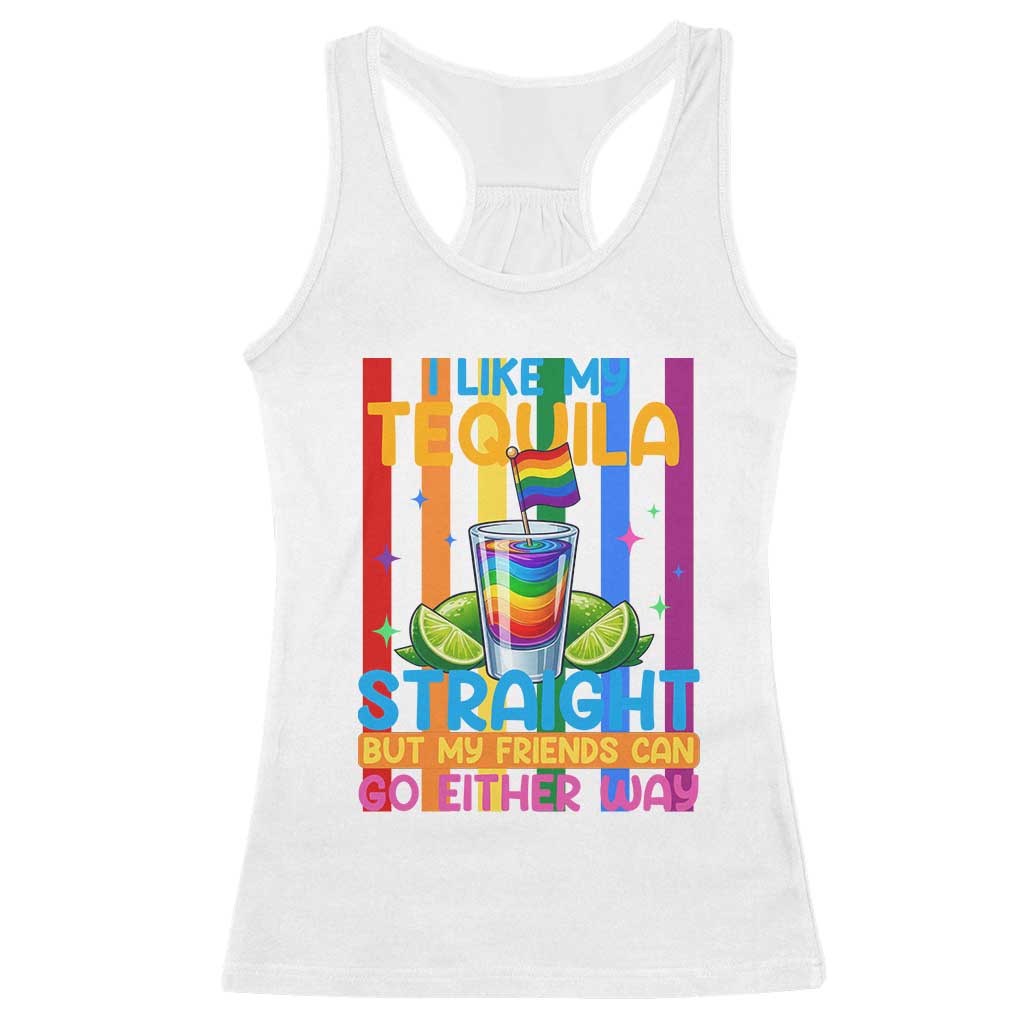 I Like My Tequila Straight But My Friends Go Either Way Racerback Tank Top Funny LGBTQ Drinking TS12 White Print Your Wear