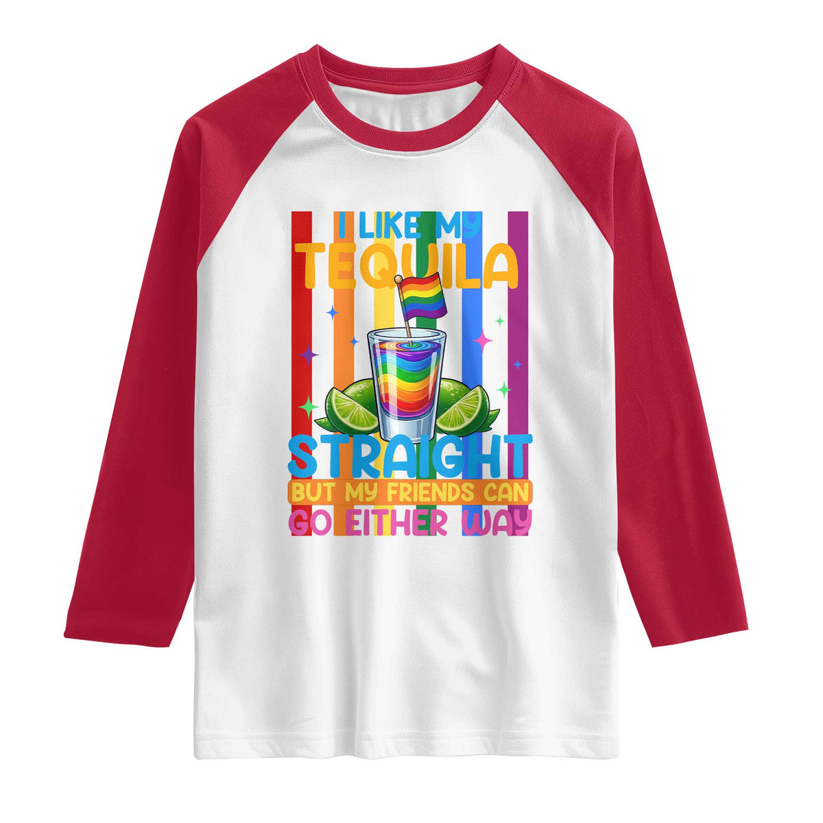 I Like My Tequila Straight But My Friends Go Either Way Raglan Shirt Funny LGBTQ Drinking TS12 White Red Print Your Wear