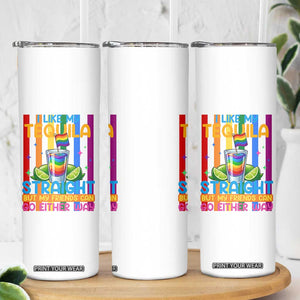 I Like My Tequila Straight But My Friends Go Either Way Skinny Tumbler Funny LGBTQ Drinking TS12 Print Your Wear