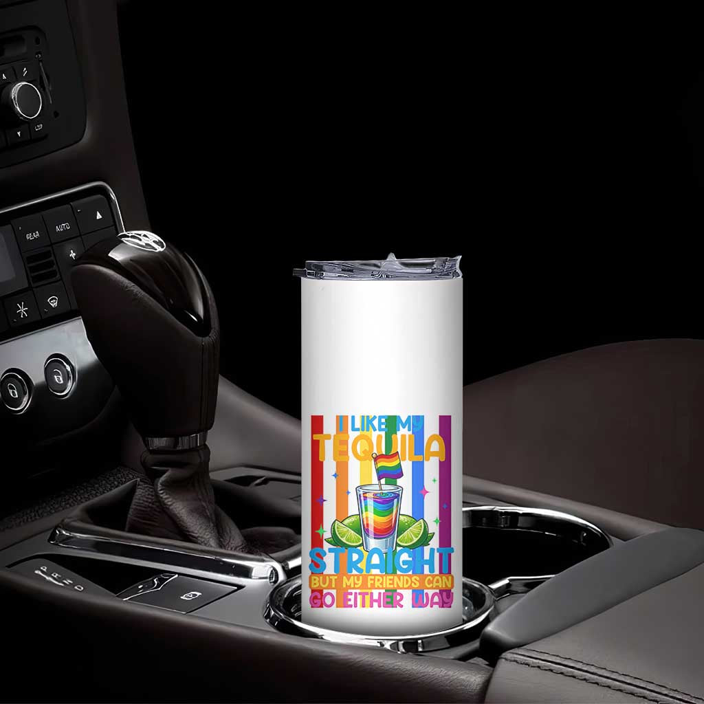 I Like My Tequila Straight But My Friends Go Either Way Skinny Tumbler Funny LGBTQ Drinking TS12 Print Your Wear